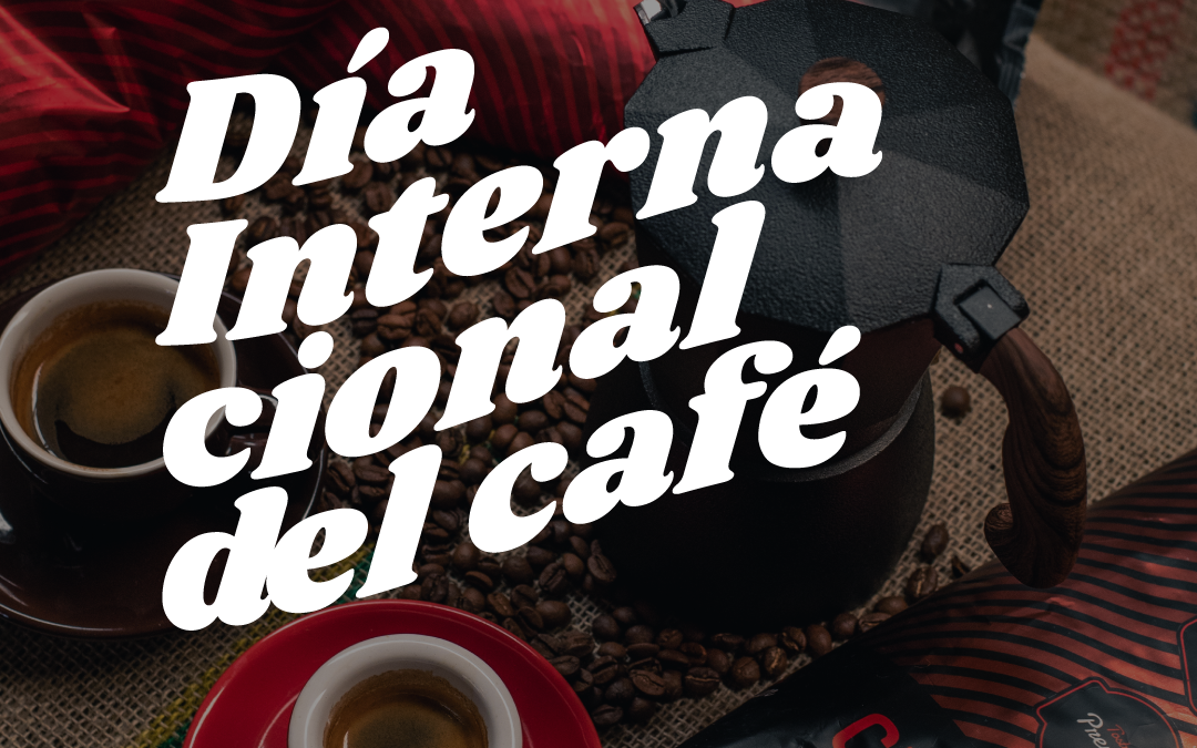 Día Internacional del Café, día mundial del café, café cumbal, café mendoza